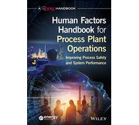 Human Factors Handbook for Process Plant Operations: Improving Process Safety and System Performance