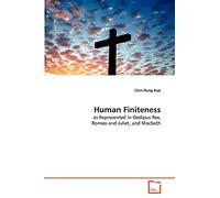 Human Finiteness: as Represented in Oedipus Rex, Romeo and Juliet, and Macbeth