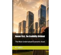 Human First. The Credibility Dividend: The Most Undervalued Economic Asset