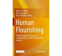 Human Flourishing : A Multidisciplinary Perspective on Neuroscience, Health, Organizations and Arts