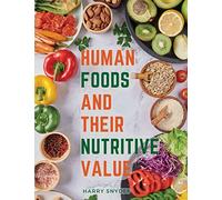 Human Foods and Their Nutritive Value