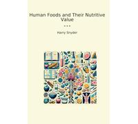 Human Foods and Their Nutritive Value (Classic Books)