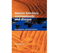 Human Frontiers, Environments and Disease: Past Patterns, Uncertain Futures