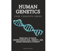 Human Genetics Core Concepts Series: From DNA to Traits: Understanding DNA, Heredity, and Human Biological Diversity