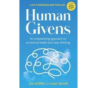 Human Givens : An empowering approach to emotional health and clear thinking