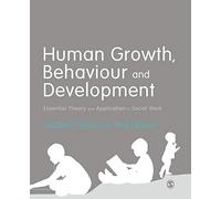 Human Growth, Behaviour and Development : Essential Theory and Application in Social Work