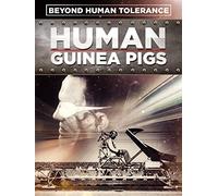 Human Guinea Pigs - Beyond Human Tolerance