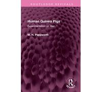 Human Guinea Pigs: Experimentation on Man (Routledge Revivals)