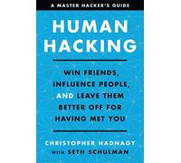 Human Hacking: Win Friends, Influence People, and Leave Them Better Off for Having Met You