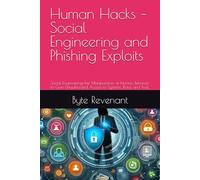 Human Hacks - Social Engineering and Phishing Exploits: Social Engineering-the Manipulation of Human Behavior to Gain Unauthorized Access to Systems, ... Apprenticeship: From Zero to Cyber Assassin)