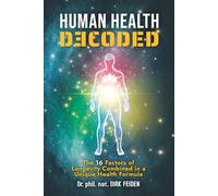 HUMAN HEALTH DECODED: The 16 Factors of Longevity Combined in a Unique Health Formula