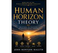 Human Horizon Theory: An Introduction to Vision, Reality, and Human Flourishing: 1 (Human Horizon Theory Library)