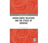 Human-Horse Relations and the Ethics of Knowing (Multispecies Anthropology)