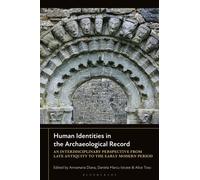 Human Identities in the Archaeological Record : Interdisciplinary Perspectives from Late Antiquity to the Modern Period