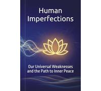 Human Imperfections: Our Universal Weaknesses and the Path to Inner Peace
