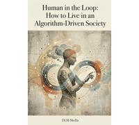 Human in the Loop: How to Live in an Algorithm-Driven Society