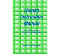 Human Instruction Manual: Answers Life's Questions Using the Law of Attraction