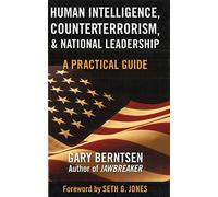 Human Intelligence, Counterterrorism, And National Leadership: A Practical Guide