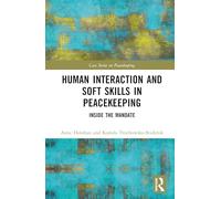 Human Interaction and Soft Skills in Peacekeeping: Inside the Mandate (Cass Series on Peacekeeping)