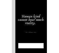 Human Kind Cannot Bear Much Reality. -T. S. Eliot, 1922: Journal | Notebook - Increase Your Creativity Pondering The Wisdom Of The Masters (6" x 9" - 120+1 Pages - Blank Lined - Paperback)