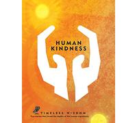 Human Kindness: True Stories That Reveal the Depths of the Human Experience (Timeless Wisdom)