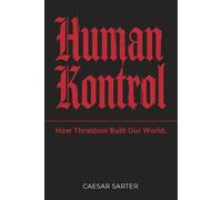Human Kontrol: How Thraldom Built Our World.