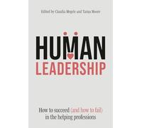 Human Leadership: How to Succeed (and How to Fail) in the Helping Professions