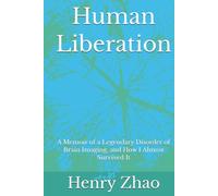 Human Liberation: A Memoir of a Legendary Disorder of Brain Imaging, and How I Almost Survived It