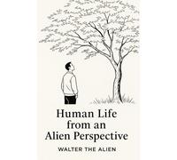 Human Life from an Alien Perspective: Reflections of a Martian Anthropologist