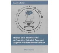Human-Like Test Systems: A Cognitive-Oriented Approach Applied to Infotainment Devices (Berichte aus der Elektrotechnik)