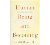 Human Living the Adventure Being of Life and And Love Becoming: Living the Adventure of Life and Love