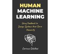 Human-Machine Learning: Using Feedback to Design Systems That Serve Humanity