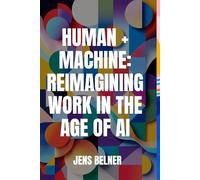 Human + Machine: Reimagining Work in the Age of AI