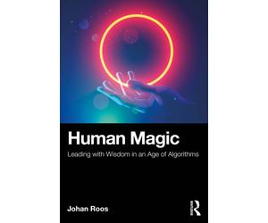 Human Magic : Leading with Wisdom in an Age of Algorithms
