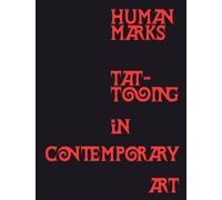 Human Marks : Tattooing in Contemporary Art