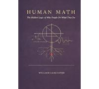 Human Math: The Hidden Logic of Why People Do What They Do