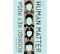 Human Matter: A Fiction (Latin American Literature in Translation)