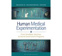 Human Medical Experimentation: From Smallpox Vaccines to Secret Government Programs
