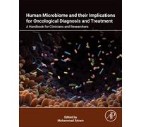 Human Microbiome and their Implications for Oncological Diagnosis and Treatment : A Handbook for Clinicians and Researchers