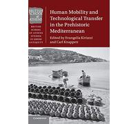 Human Mobility and Technological Transfer in the Prehistoric Mediterranean (British School at Athens Studies in Greek Antiquity)