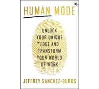 Human Mode : Unlock Your Unique Edge and Transform Your World of Work