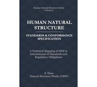 Human Natural Structure Standards & Conformance Specification: A Technical Mapping of HNS to International AI Standards and Regulatory Obligations (Human Natural Structure Series)