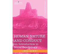 Human Nature and Conduct: An Introduction to Social Psychology (Cosimo Classics Philosophy)