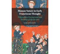 Human Nature in Early Franciscan Thought – Philosophical Background and Theological Significance