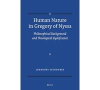 Human Nature in Gregory of Nyssa: Philosophical Background and Theological Significance: 46 (Vigiliae Christianae, Supplements)