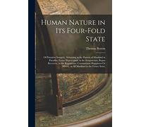 Human Nature in Its Four-Fold State: Of Primitive Integrity, Subsisting in the Parents of Mankind in Paradise; Entire Depravation, in the ... Misery, in All Mankind in the Future State;