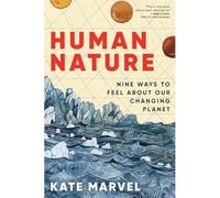 Human Nature : Nine Ways to Feel about Our Changing Pla - NEW Kate Marvel 2025