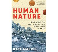 Human Nature : Nine Ways to Feel about Our Changing Planet by Kate Marvel ...