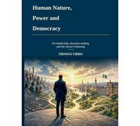 Human Nature, Power and Democracy: On Leadership, Decision-Making and the Moral Reckoning