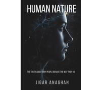 Human Nature: The Truth About Why People Behave the Way They Do (DEEP REALITY)